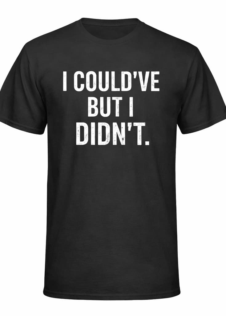 I Could've But I Didn't